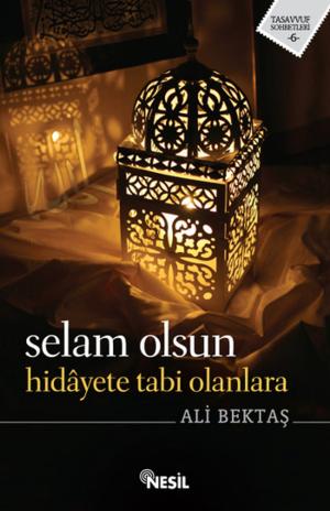 Cover of the book Selam Olsun Hidayete Tabi Olanlara by Senai Demirci