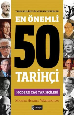 Cover of the book En Önemli 50 Tarihçi - Modern Çağ Tarihçileri by Mustafa Akyol