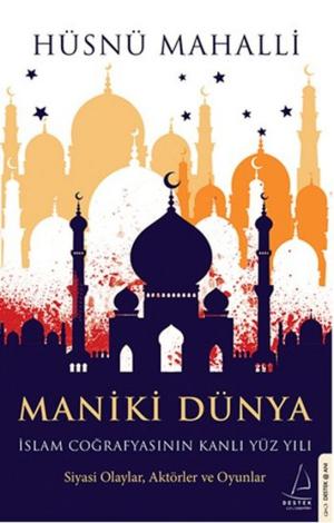 Cover of the book Maniki Dünya - İslam Coğrafyasının Kanlı Yüz Yılı by Beki İkala Erikli