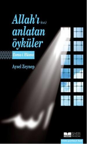 Cover of the book Allah'ı (c.c.) Anlatan Öyküler Esma-i Hüsna by Muhammed Emin Yıldırım