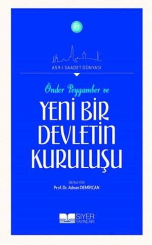 Cover of the book Önder Peygamber ve Yeni Bir Devletin Kuruluşu by Muhammed Emin Yıldırım