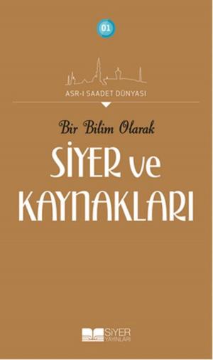 Cover of the book Bir Bilim Olarak Siyer ve Kaynakları by Muhammed Emin Yıldırım