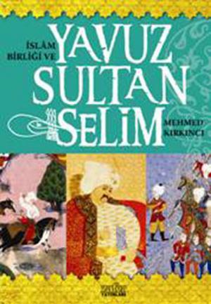 Cover of the book İslam Birliği ve Yavuz Sultan Selim by Ali Çankırılı