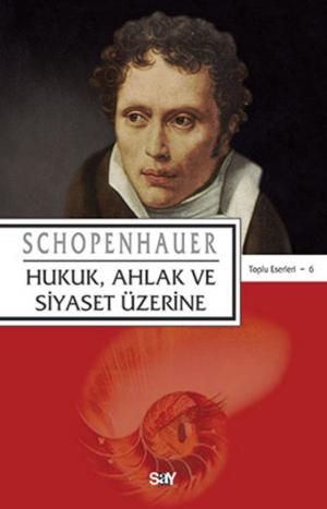 Cover of the book Hukuk Ahlak ve Siyaset Üzerine by Arthur Schopenhauer