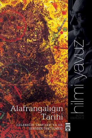 Cover of the book Alafrangalığın Zihin Tarihi - Geleneğin Tasfiyesi ya da Yeniden Üretilmesi by John Hogue