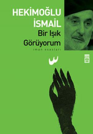 Cover of the book Bir Işık Görüyorum by Hekimoğlu İsmail