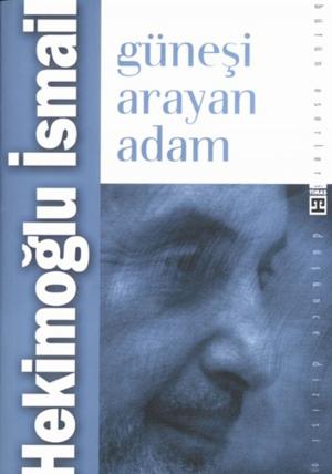 Cover of the book Güneşi Arayan Adam by Hekimoğlu İsmail
