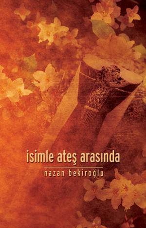 Cover of the book İsimle Ateş Arasında by Hilmi Yavuz