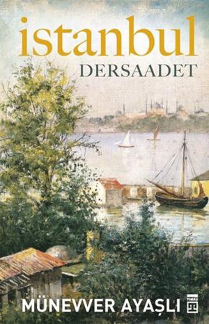Cover of the book İstanbul - Dersaadet by Münevver Ayaşlı