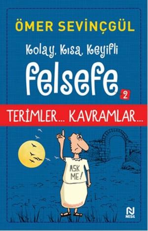 Cover of the book Kolay, Kısa, Keyifli Felsefe 2 by Nuriye Çeleğen