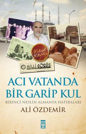 Cover of the book Acı Vatanda Bir Garip Kul - Birinci Neslin Almanya Hatıraları by Nevzat Tarhan