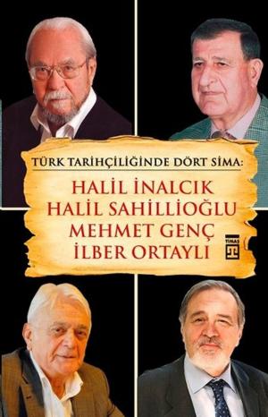 bigCover of the book Türk Tarihçiliğinde Dört Sima: Halil İnalcık, Halil Sahillioğlu, Mehmet Genç, İlber Ortaylı by 
