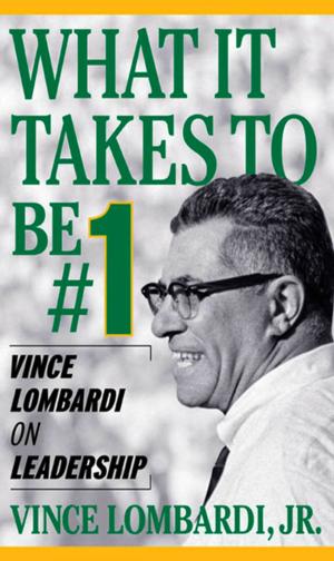 Cover of the book What It Takes To Be Number #1: Vince Lombardi on Leadership by Conrad J. Schmitt