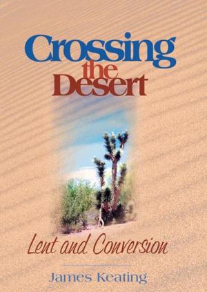 Cover of the book Crossing the Desert by Father John Bartunek LC, SThD