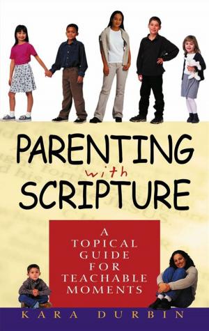 Book cover of Parenting With Scripture: A Topical Guide For Teachable Moments