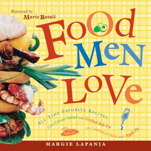 Cover of Food Men Love: All-Time Favorite Recipes from Caesar Salad and Grilled Rib-Eye to Cinnamon Buns and Apple Pie