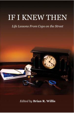 Cover of the book If I Knew Then: Life Lessons From Cops on the Street by Daniel Holte, Darla Swanson