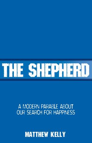 Cover of the book The Shepherd by Matthew Kelly, Fr. Mike Schmitz, Archbishop Jose H. Gomez, Pope Francis, Dr. Allen R. Hunt, Sr. Mriam James Headland, Fr. Jacques Philippe