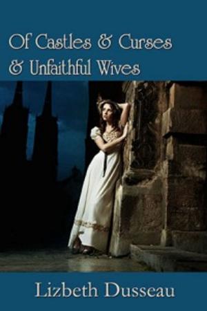 Cover of the book Of Castles & Curses & Unfaithful Wives by SJ Lewis