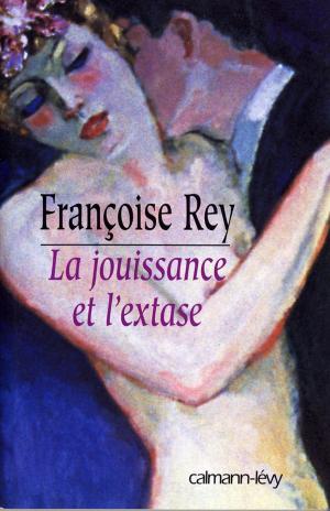 Cover of the book La Jouissance et l'extase by Jean Anglade