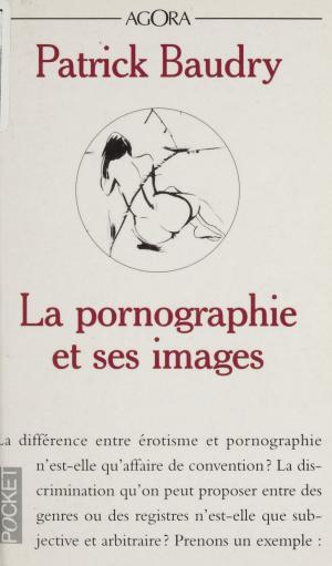 Cover of the book La pornographie et ses images by Christophe Giraud, Olivier Martin, François de Singly
