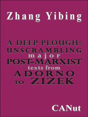 Book cover of A Deep Plough:Unscrambling Major Post-Marxist Texts. From Adorno to Zizek