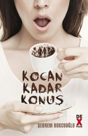 Cover of the book Kocan Kadar Konuş by Şebnem Burcuoğlu