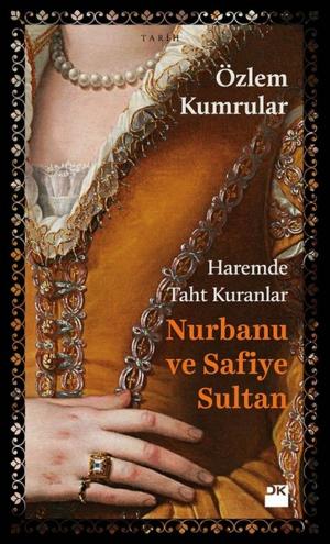 Cover of the book Haremde Taht Kuranlar Nurbanu ve Safiye Sultan by Taha Akyol