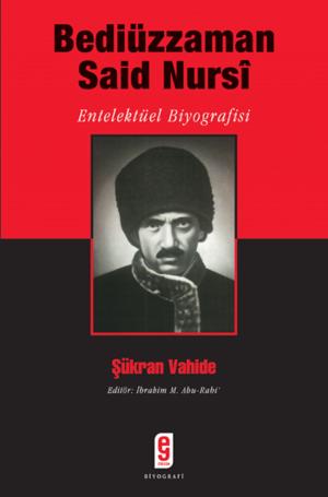 Cover of the book Bediüzzaman Said Nursi Entelektüel Biyografisi by Feridüddin Attar