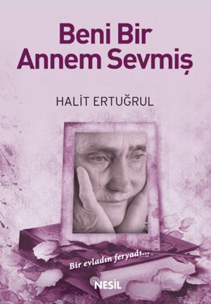Cover of the book Beni Bir Annem Sevmiş by Halit Çil