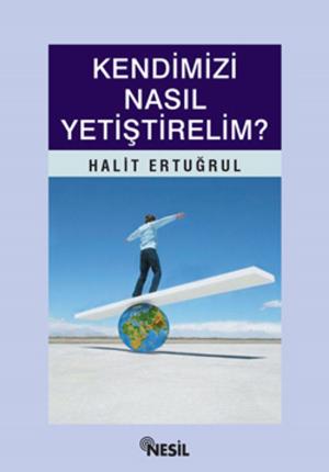 Cover of the book Kendimizi Nasıl Yetiştirelim? by Halit Ertuğrul