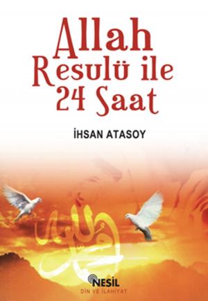 Cover of the book Allah Resulü ile 24 Saat by Yavuz Bahadıroğlu