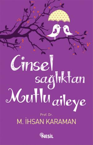 Cover of the book Cinsel Sağlıktan Mutlu Aileye by Halit Ertuğrul