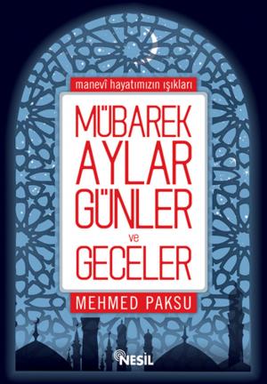 Cover of the book Mübarek Aylar, Günler ve Geceler by Ali Mermer, Senai Demirci