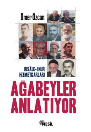 Cover of the book Risale-i Nur Hizmetkarları Ağabeyle by Yavuz Bahadıroğlu
