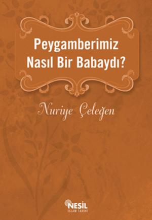 Cover of the book Peygamberimiz Nasıl Bir Babaydı? by Bediüzzaman Said Nursi