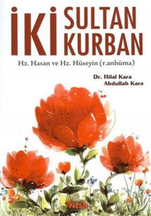 Cover of the book İki Sultan İki Kurban Hz. Hasan ve Hz.Hüseyin (r.anhüma) by Halit Ertuğrul
