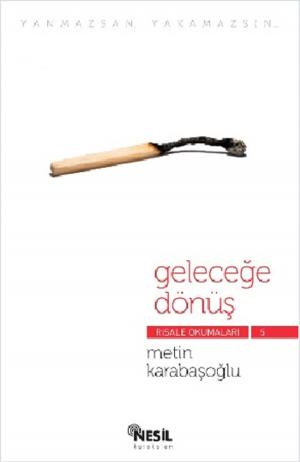 Cover of the book Geleceğe Dönüş Risale Okumaları 5 by Metin Karabaşoğlu