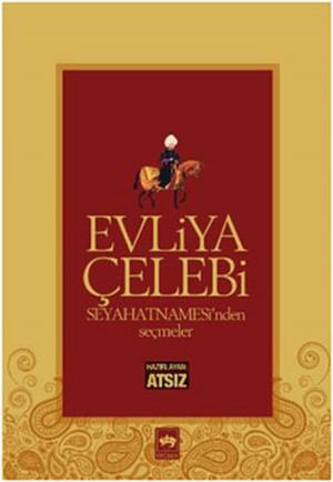 Cover of the book Evliya Çelebi Seyahatnamesi'nden Se by Hüseyin Nihal Atsız