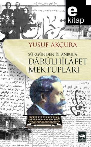 Cover of the book Sürgünden İstanbul'a Darülhilafet Mektupları by Peyami Safa