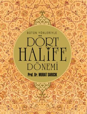 Cover of the book Bütün Yönleriyle Dört Halife Dönemi by Halit Ertuğrul