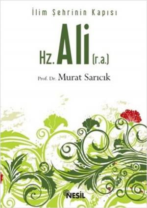 Cover of the book Hz. Ali - İlim Şehrinin Kapısı by Esma Sayın