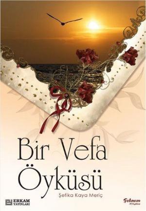 Cover of the book Bir Vefa Öyküsü by İsmail Hakkı Bursevi
