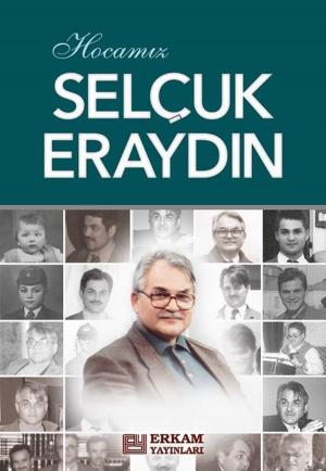 Cover of the book Hocamız Selçuk Eraydın by Osman Nuri Topbaş