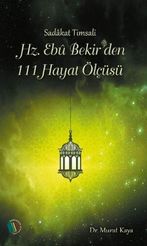 Cover of the book Hz. Ebu Bekir'den 111 Hayat Ölçüsü by Osman Nuri Topbaş