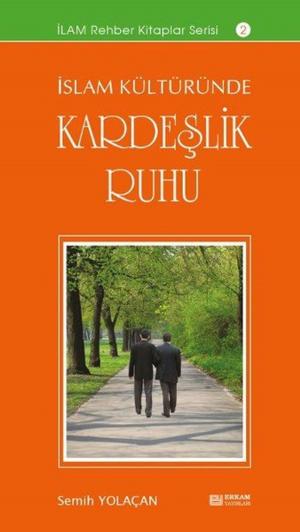 Cover of the book İslam Kültüründe Kardeşlik Ruhu by İsmail Hakkı Bursevi