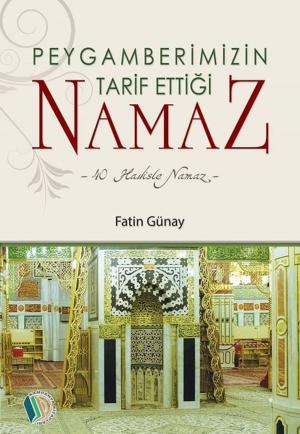 Cover of the book Peygamberimizin Tarif Ettiği Namaz by Adem Saraç