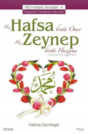 Cover of the book Mü'minlerin Anneleri 4-Hz. Hafsa ve Hz. Zeynep by Osman Nuri Topbaş