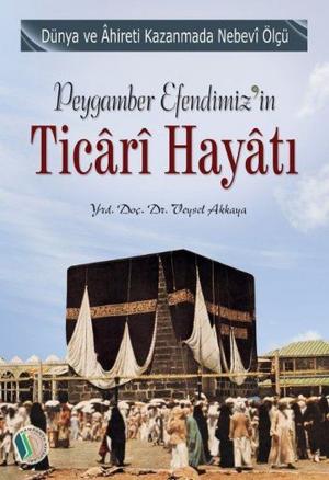 Cover of the book Peygamber Efendimiz'in Ticari Hayatı by M. Asım Köksal