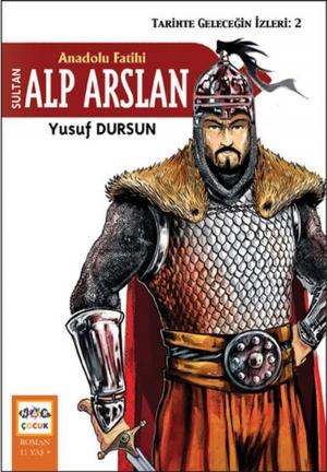 Cover of the book Anadolu Fatihi Sultan Alp Arslan by Bestami Yazgan